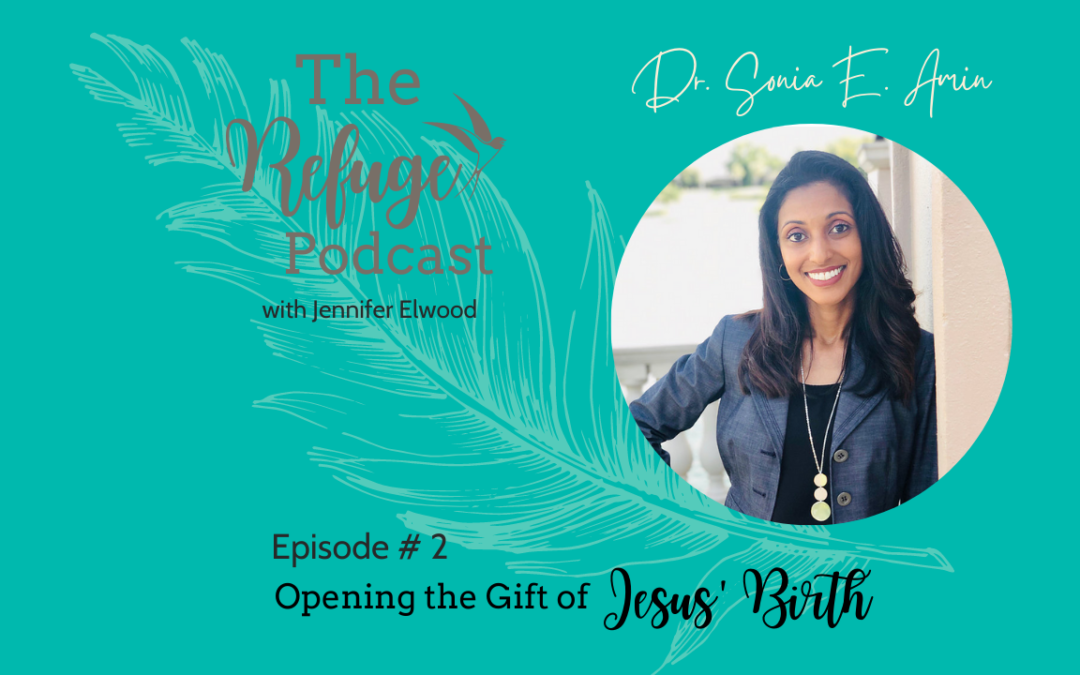 The Refuge Podcast Episode #2: Opening the Gift of Jesus’ Birth with Dr. Sonia Amin