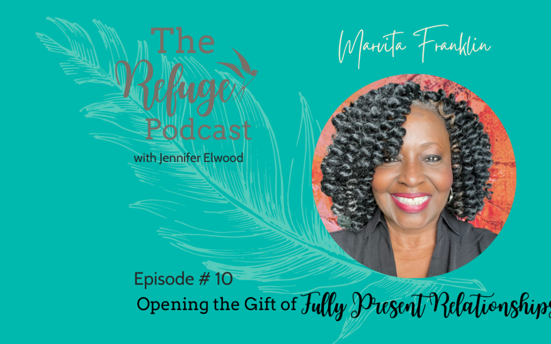 The Refuge Podcast Episode #10: Opening the Gift of Fully Present Relationship with Marvita Franklin