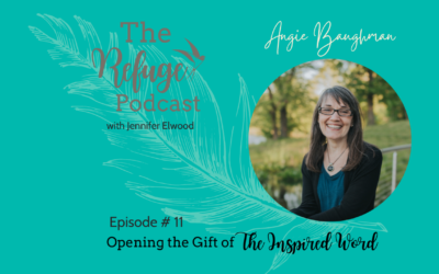 The Refuge Podcast Episode #11: Opening the Gift of The Inspired Word with Angie Baughman