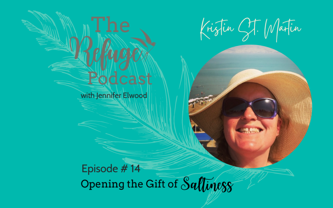 The Refuge Podcast Episode #14: Opening the Gift of Saltiness with Kristin St. Martin