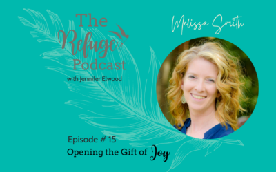 The Refuge Podcast Episode #15: Opening the Gift of Joy with Melissa Smith