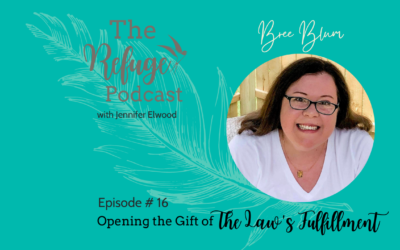 The Refuge Podcast Episode #16: Opening the Gift of the Law’s Fulfillment with Bree Blum