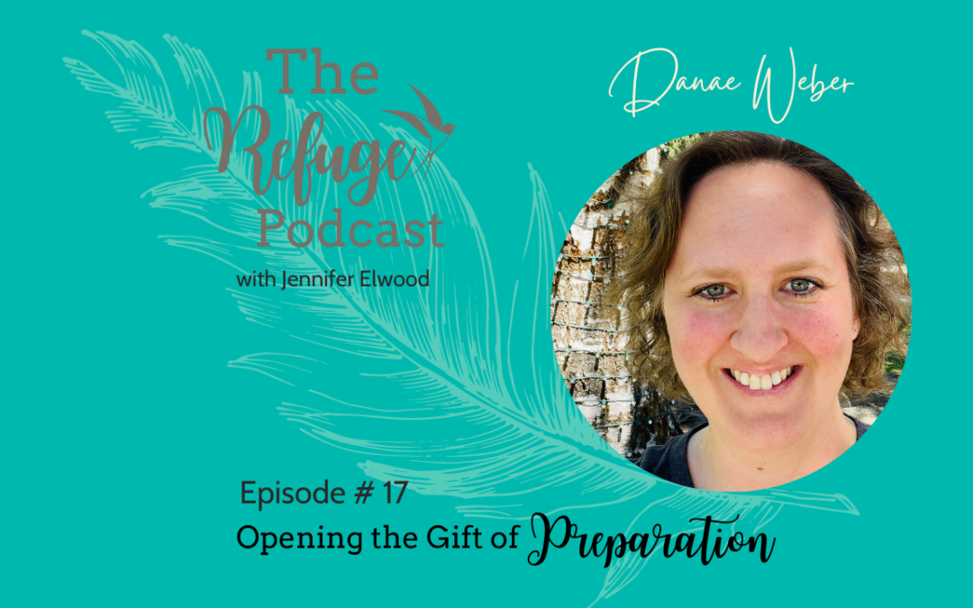 The Refuge Podcast Episode #17: Opening the Gift of Preparation with Danae Weber