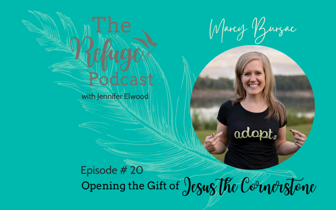 The Refuge Podcast Episode #20: Opening the Gift of Jesus Our Cornerstone with Marcy Bursac