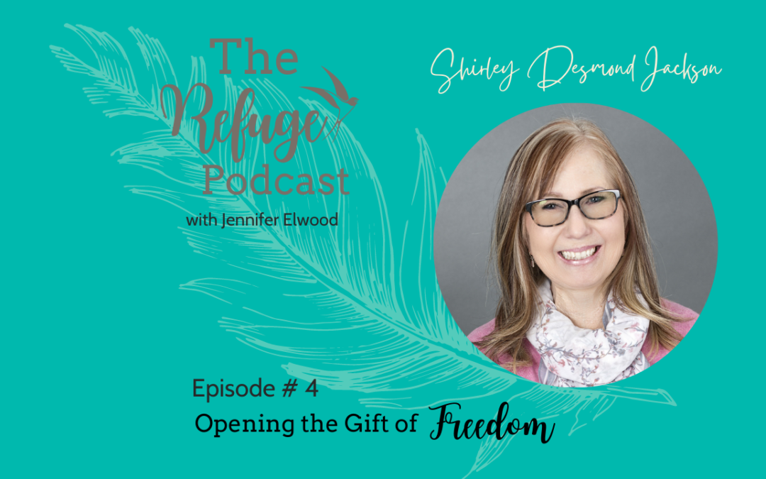 The Refuge Podcast Episode #4: Opening the Gift of Freedom with Shirley Desmond Jackson