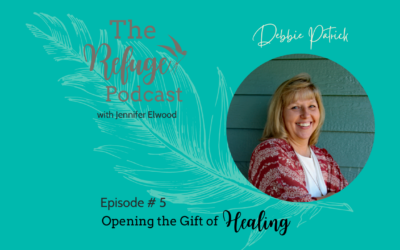 The Refuge Podcast Episode #5: Opening the Gift of Healing with Debbie Patrick