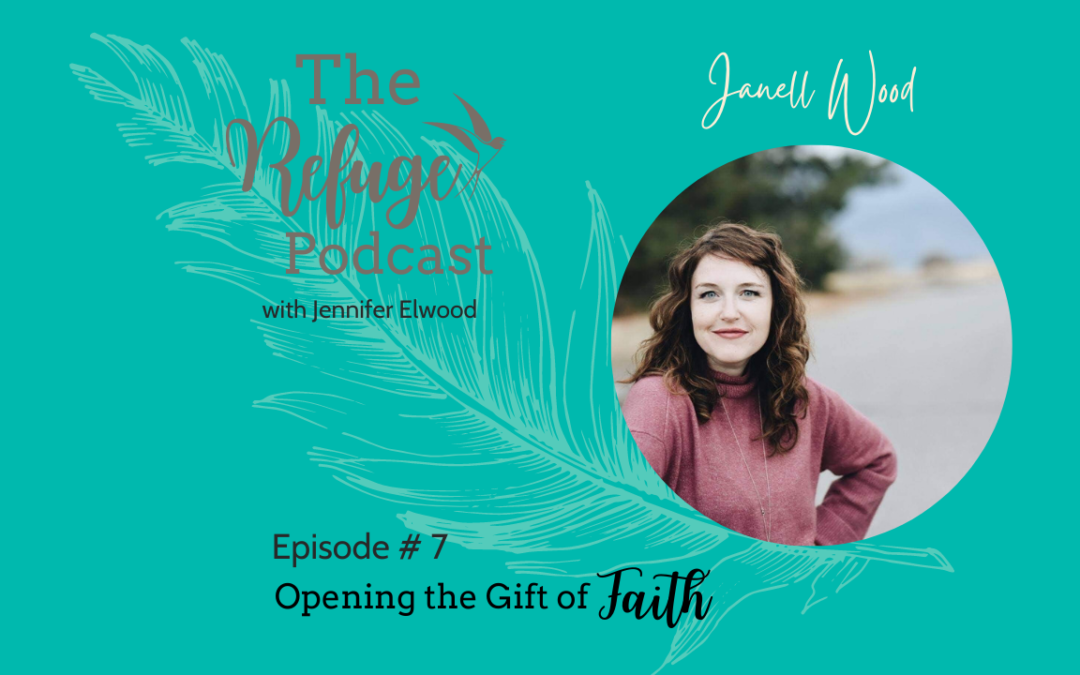 The Refuge Podcast Episode 7: Opening the Gift of Faith with Janell Wood