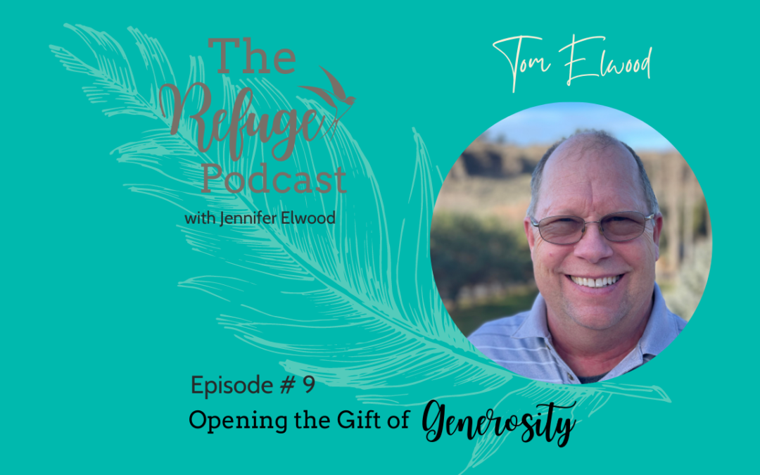 The Refuge Podcast Episode #9: Opening the Gift of Generosity with Tom Elwood