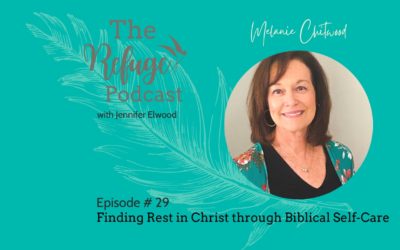 The Refuge Podcast Episode #29: Finding Rest in Christ Through Biblical Self-Care with Melanie Chitwood