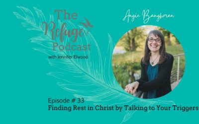 The Refuge Podcast Episode #33: Finding Rest in Christ By Talking To Your Triggers with Angie Baughman