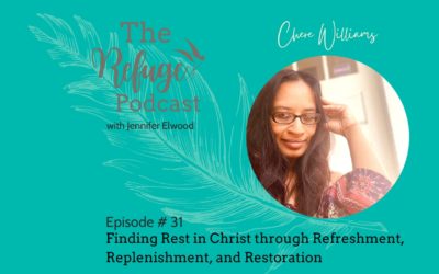 The Refuge Podcast Episode #31: Finding Rest in Christ Through Refreshment, Replenishment, and Restoration with Chere Williams