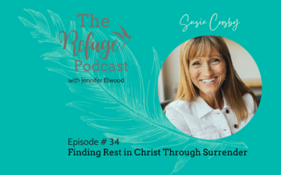 The Refuge Podcast Episode #34: Finding Rest in Christ Through Surrender with Susie Crosby