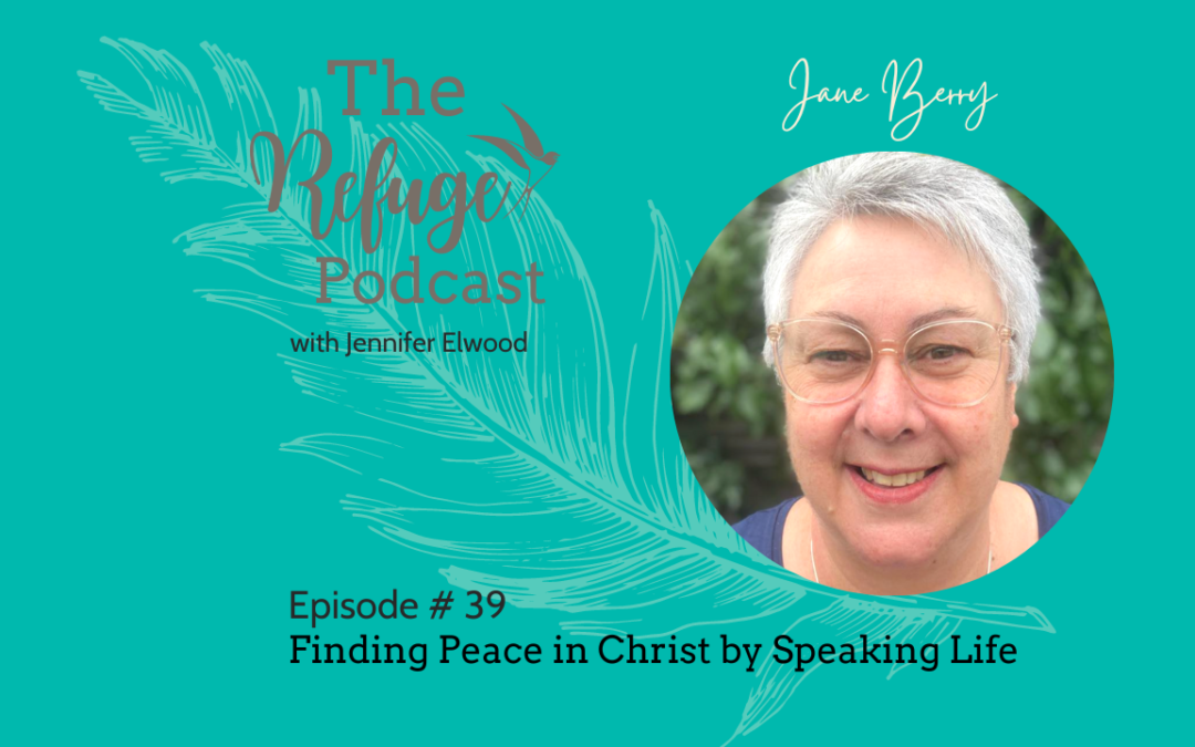 The Refuge Podcast Episode #39: Finding Peace in Christ by Speaking Life with Jane Berry
